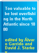 Too valuable to be lost overfishing in the North Atlantic since 1880