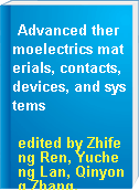Advanced thermoelectrics materials, contacts, devices, and systems