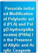 Peroxide-initiated Modification of Polylactic acid (PLA) and Poly(3-hydroxyalkanoates) (PHAs) in the Presence of Allylic and Acrylic Coagents