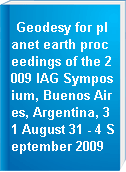 Geodesy for planet earth proceedings of the 2009 IAG Symposium, Buenos Aires, Argentina, 31 August 31 - 4 September 2009