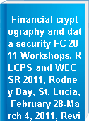 Financial cryptography and data security FC 2011 Workshops, RLCPS and WECSR 2011, Rodney Bay, St. Lucia, February 28-March 4, 2011, Revised selected papers