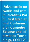 Advances in networks and communications Part II  first International Conference on Computer Science and Information Technology, CCSIT 2011, Bangalore, India, January 2-4, 2011 : proceedings.