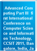 Advanced Computing Part III  first International Conference on Computer Science and Information Technology, CCSIT 2011, Bangalore, India, January 2-4, 2011 : proceedings.