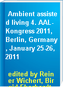 Ambient assisted living 4. AAL-Kongress 2011, Berlin, Germany, January 25-26, 2011