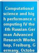 Computational science and high performance computing IV the 4th Russian-German Advanced Research Workshop, Freiburg, Germany, October 12 to 16, 2009