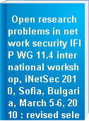Open research problems in network security IFIP WG 11.4 international workshop, iNetSec 2010, Sofia, Bulgaria, March 5-6, 2010 : revised selected papers