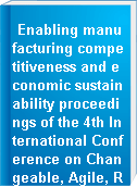 Enabling manufacturing competitiveness and economic sustainability proceedings of the 4th International Conference on Changeable, Agile, Reconfigurable and Virtual production (CARV2011), Montreal, Canada, 2-5 October 2011