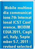 Mobile multimedia communications 7th International ICST Conference, MOBIMEDIA 2011, Cagliari, Italy, September 5-7, 2011 : revised selected papers