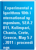 Experimental algorithms 10th international symposium, SEA 2011, Kolimpari, Chania, Crete, Greece, May 5-7, 2011 : proceedings