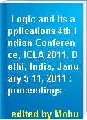 Logic and its applications 4th Indian Conference, ICLA 2011, Delhi, India, January 5-11, 2011 : proceedings