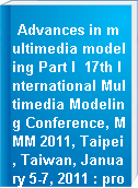 Advances in multimedia modeling Part I  17th International Multimedia Modeling Conference, MMM 2011, Taipei, Taiwan, January 5-7, 2011 : proceedings.