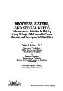 Brothers, sisters, and special needs : information and activities for helping young siblings of children with chronic illnesses and developmental disabilities