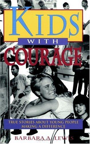 Kids with courage : true stories about young people making a difference