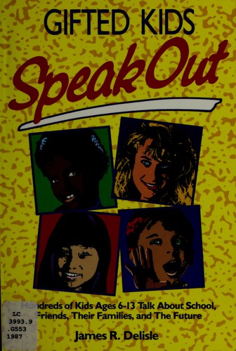 Gifted kids speak out : hundreds of kids ages 6-13 talk about school, friends, their families, and the future