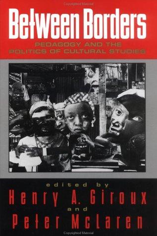 Between borders  : pedagogy and the politics of cultural studies