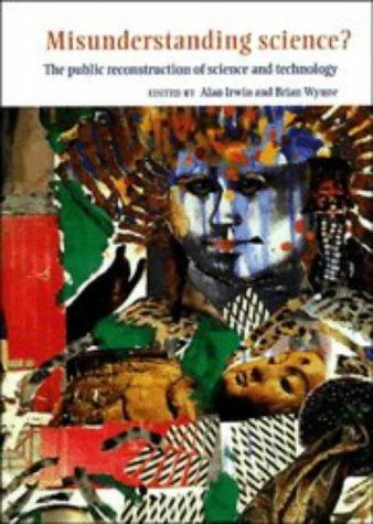 Misunderstanding science?  : the public reconstruction of science and technology