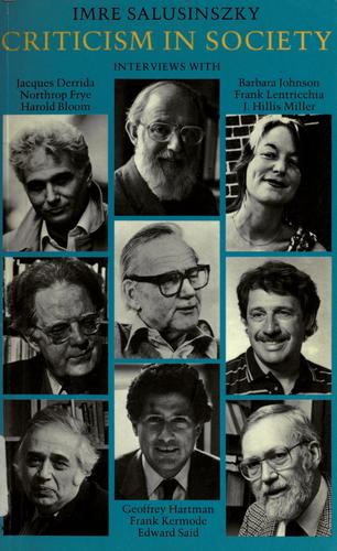 Criticism in society  : interviews with Jacques Derrida, Northrop Frye, Harold Bloom, Geoffrey Hartman, Frank Kermode, Edward Said, Barbara Johnson, Frank Lentricchia, and J. Hillis Miller