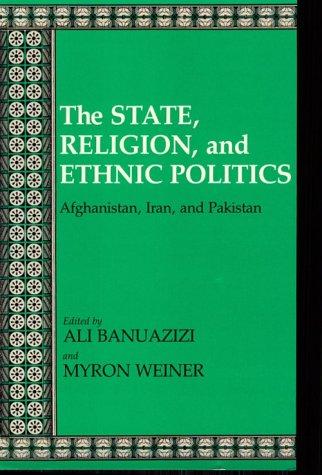 The State, religion, and ethnic politics  : Afghanistan, Iran, and Pakistan