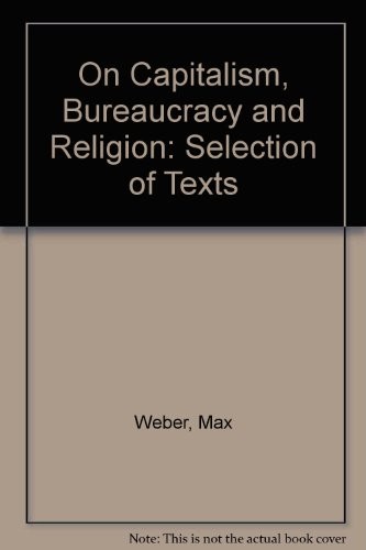 Max Weber on capitalism, bureaucracy, and religion  : a selection of texts