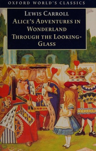 Alice's adventures in Wonderland ; : and, Through the looking-glass and what Alice found there