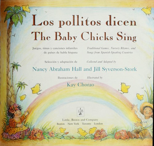 Los pollitos dicen = : The baby chicks sing : juegos, rimas y canciones infantiles de pa毃ses de habla hispana  = traditional games, nursery rhymes, and songs from Spanish-speaking countries