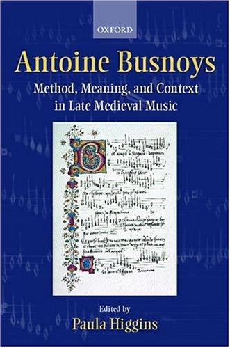 Antoine Busnoys  : method, meaning, and context in late medieval music