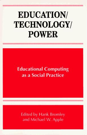 Education, technology, power  : educational computing as a social practice